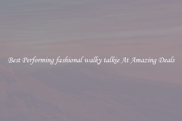 Best Performing fashional walky talkie At Amazing Deals