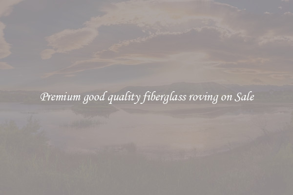 Premium good quality fiberglass roving on Sale