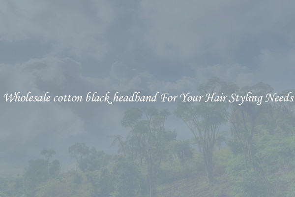 Wholesale cotton black headband For Your Hair Styling Needs