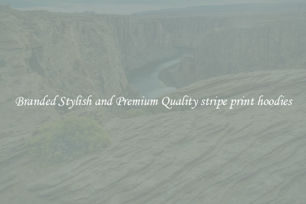 Branded Stylish and Premium Quality stripe print hoodies
