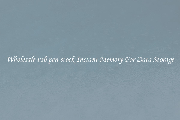 Wholesale usb pen stock Instant Memory For Data Storage
