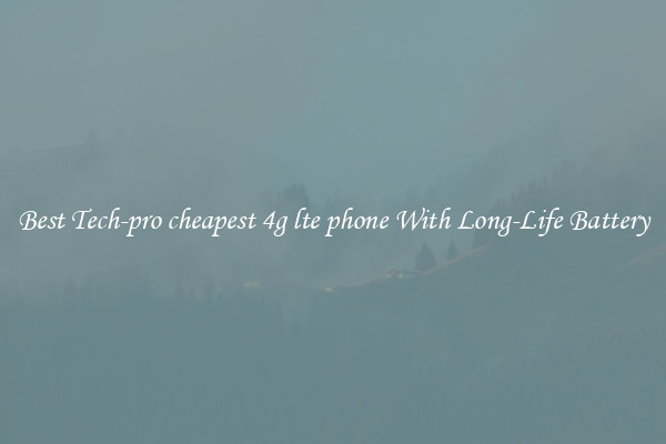 Best Tech-pro cheapest 4g lte phone With Long-Life Battery