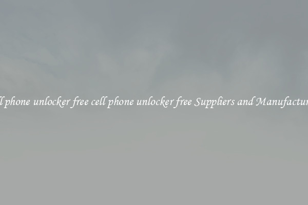 cell phone unlocker free cell phone unlocker free Suppliers and Manufacturers
