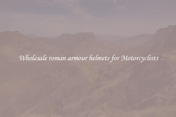 Wholesale roman armour helmets for Motorcyclists