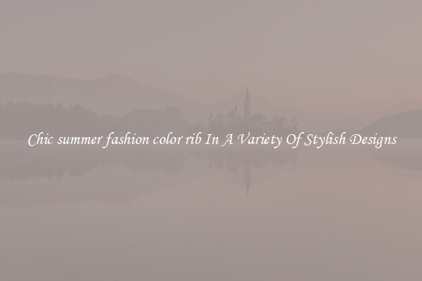 Chic summer fashion color rib In A Variety Of Stylish Designs