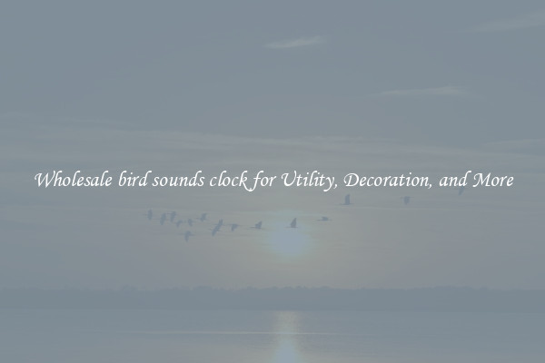 Wholesale bird sounds clock for Utility, Decoration, and More