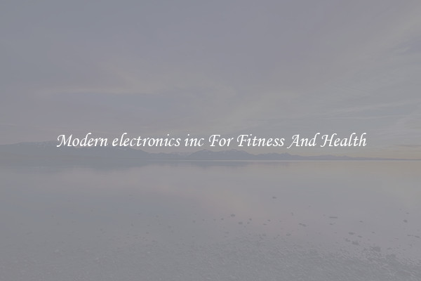Modern electronics inc For Fitness And Health