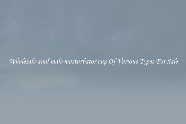 Wholesale anal male masturbator cup Of Various Types For Sale