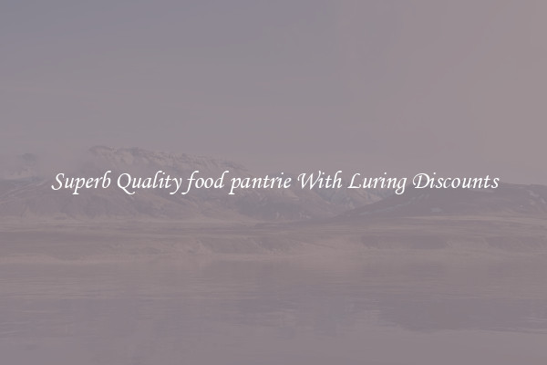 Superb Quality food pantrie With Luring Discounts